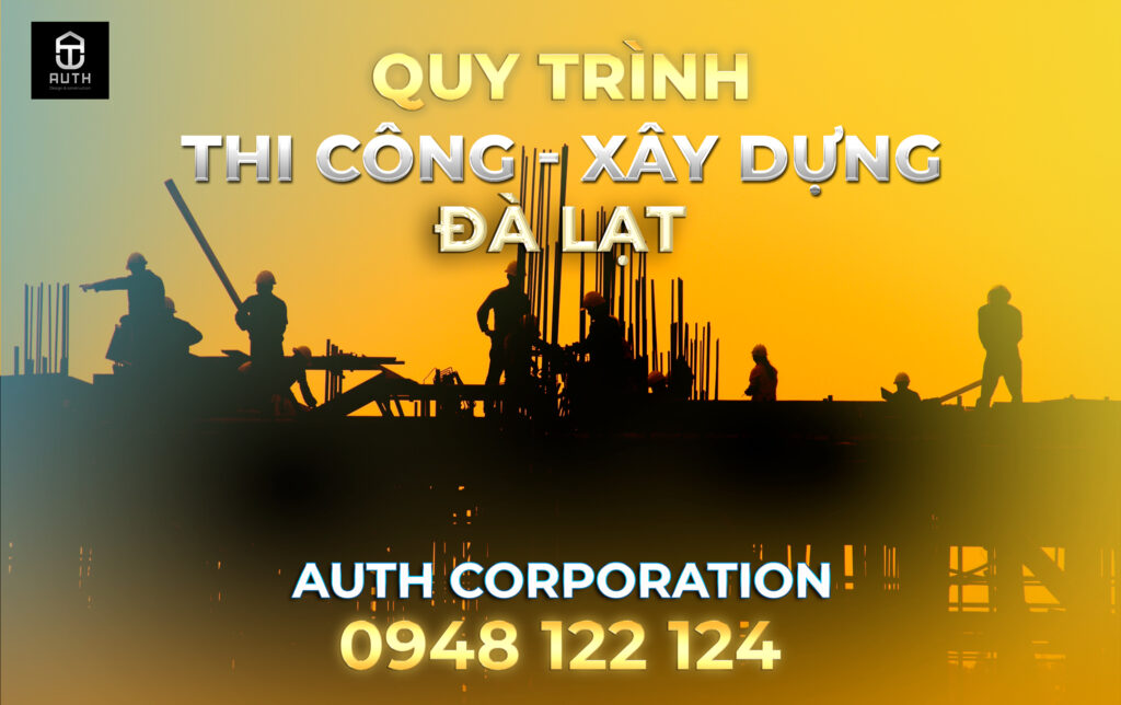 Quy-trình-thi-công-xây-dựng-tại-Đà-Lạt--Atuh-Corporation1